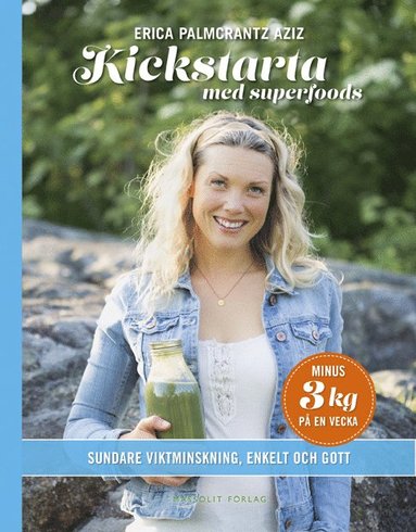 Erica Palmcrantz Aziz - Kickstarta med superfoods : sundare viktminskning, enkelt och gott, Inbunden