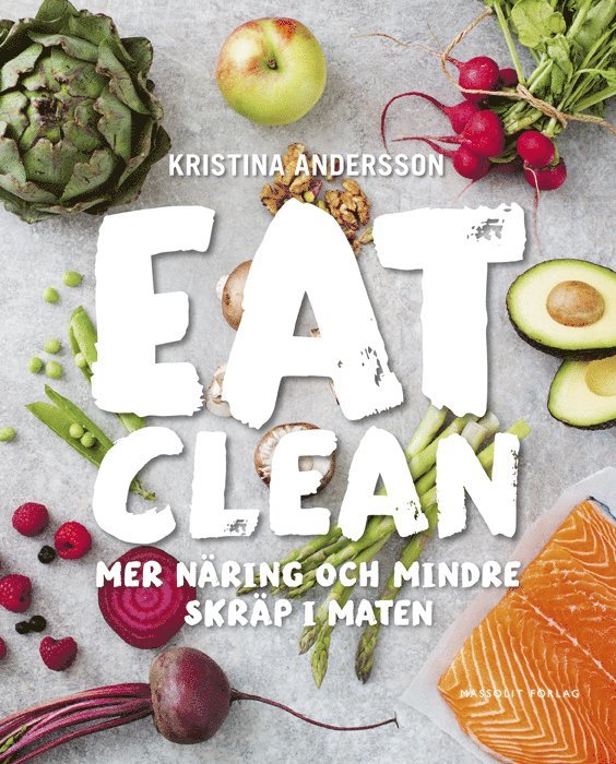 Kristina Andersson - Eat Clean : mer näring och mindre skräp i maten, Inbunden