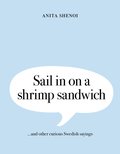 Sail in on a shrimp sandwich ...and other curious Swedish sayings