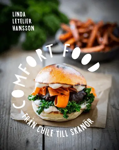 Linda Letelier Hansson - Comfort food : från Chile till Skanör, Inbunden