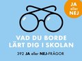 Vad du borde lrt dig i skolan : 392 Ja eller Nej-frgor