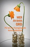 Mer n bara ord : p tal om framgngsrik kommunikation