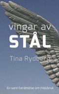 Vingar av stål : Kristoffer, drogerna, missbruket : en sann historia