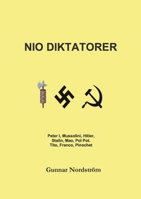 e-Bok Nio diktatorer  Peter den Store, Mussolini, Hitler, Stalin, Mao, Pol Pot, Tito, Franco, Pinochet  historiskt sammanhang, karriär, politik, kulturpolitik, musik, brott