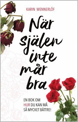 När själen inte mår bra : en bok om hur du kan må så mycket bättre!