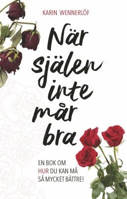 Karin Wennerlöf - När själen inte mår bra : en bok om hur du kan må så mycket bättre!, Häftad