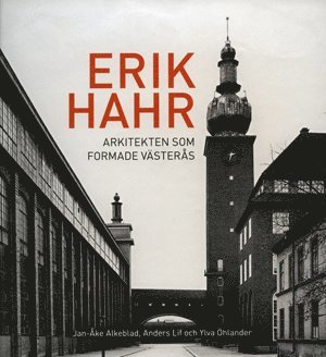 Erik Hahr Arkitekten som formade Västerås