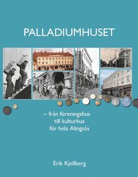 Palladiumhuset : frn freningshus till kulturhus fr hela Alingss