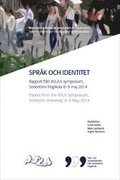 Spr�k och identitet: Rapport fr�n ASLA:s symposium, S�dert�rns h�gskola 8-9 maj 2014