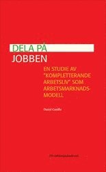 Dela på jobben : en studie av ”kompletterande arbetsliv” som arbetsmarknadsmodell