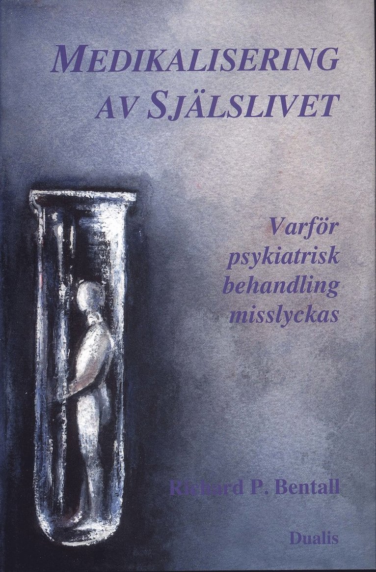 Richard P. Bentall - Medikalisering av själslivet : varför psykiatrisk behandling misslyckas, Inbunden