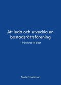 Att leda och utveckla en bostadsrättsförening : från bra till bäst