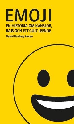 Daniel Hånberg Alonso - Emoji : en historia om känslor, bajs och ett gult leende, Inbunden