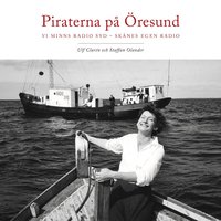 Piraterna p� �resund : vi minns Radio Syd - Sk�nes egen radio