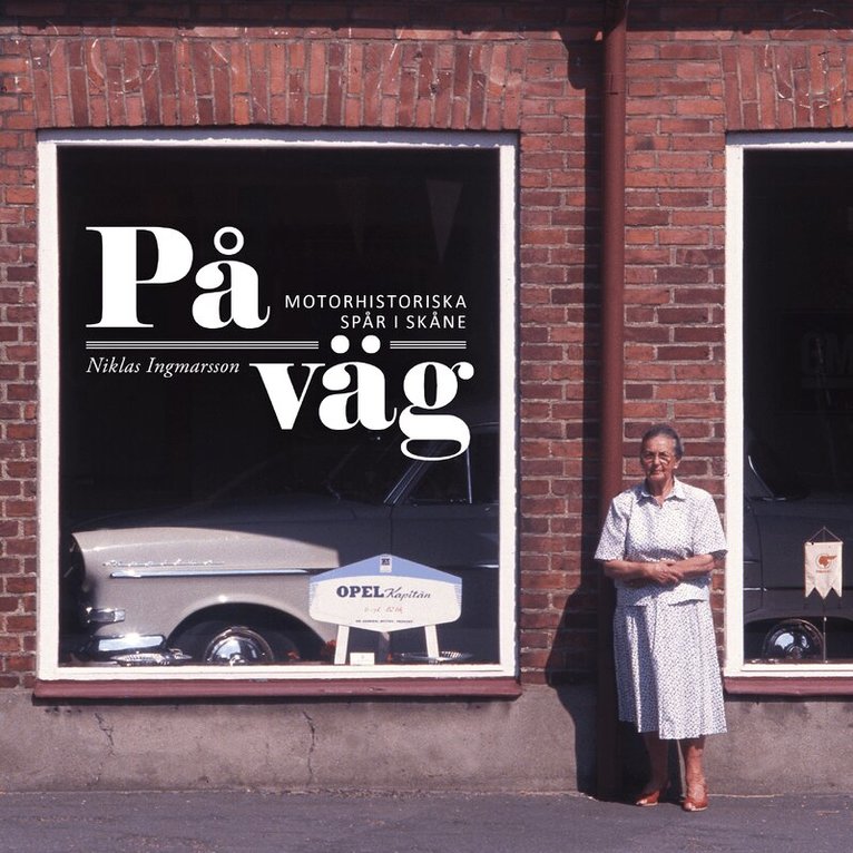 Niklas Ingmarsson - På väg : motorhistoriska spår i Skåne, Inbunden