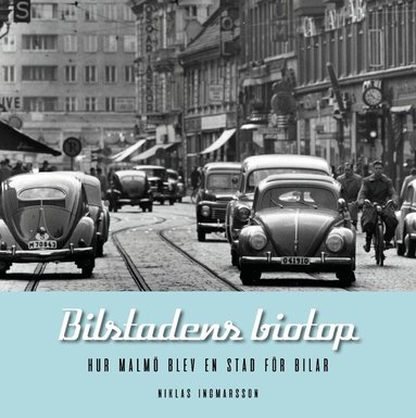 Niklas Ingmarsson - Bilstadens biotop : hur Malmö blev en stad för bilar, Inbunden