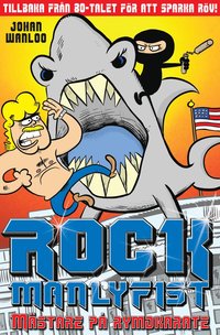Rock Manlyfist. M�stare p� rymdkarate