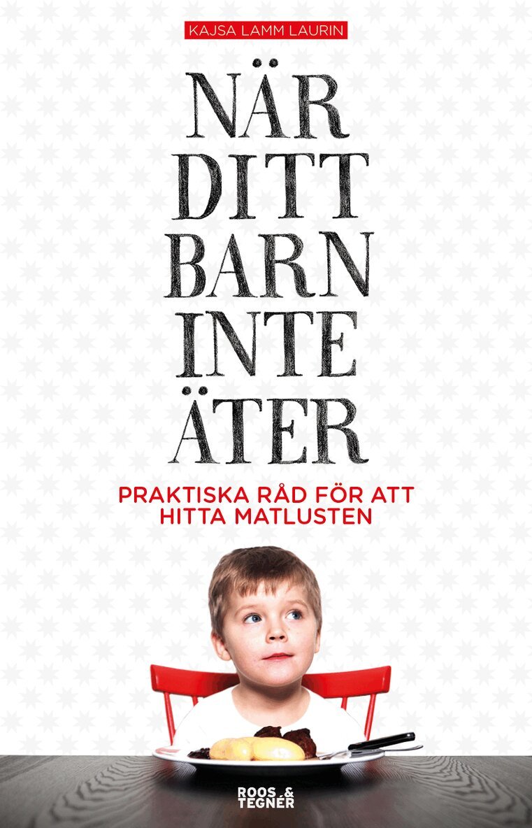 Kajsa Lamm Laurin - När ditt barn inte äter : praktiska råd för att hitta matlusten, Häftad