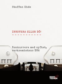 e-Bok Innovera eller dö  konkurrera med syftet, verksamhetens DNA.