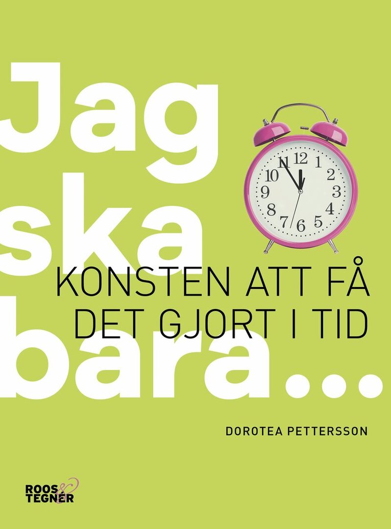 Dorotea Pettersson - Jag ska bara... : konsten att få det gjort i tid, Häftad