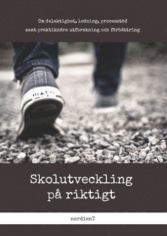 Skolutveckling på riktigt : om delaktighet, ledning, processtöd  samt praktiknära utforskning och förbättring, Häftad