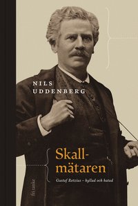 Skallmtaren : Gustaf Retzius - hyllad och hatad