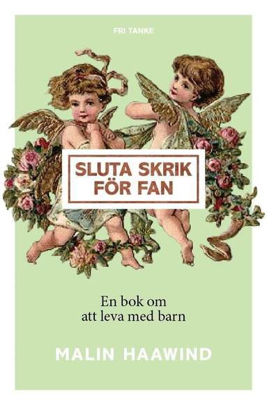 Malin Haawind - Sluta skrik för fan : en bok om att leva med barn, Inbunden