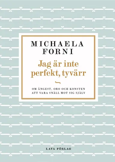Michaela Forni - Jag är inte perfekt, tyvärr : Om ångest, oro och konsten att vara snäll mot sig själv, Inbunden