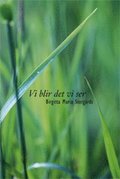 Vi blir det vi ser : kortprosa