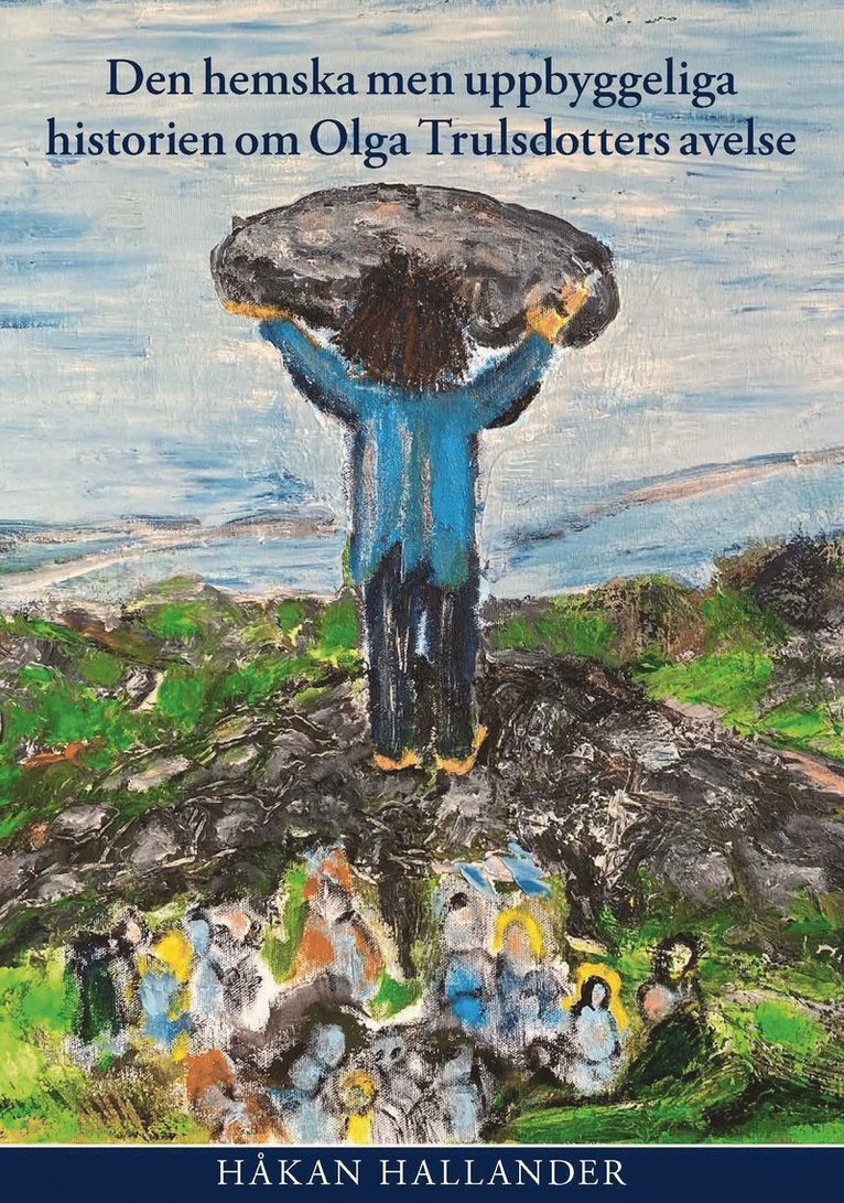 Håkan Hallander - Den hemska men uppbyggeliga historien om Olga Trulsdotters avelse, Häftad