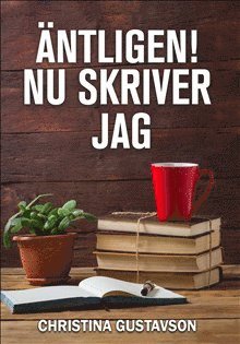Christina Gustavson - Äntligen! Nu skriver jag : kurs i bokform för dig som är senior och vill börja skriva, Häftad
