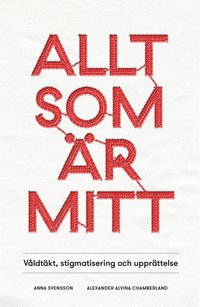 Allt som r mitt : Vldtkt, stigmatisering och upprttelse
