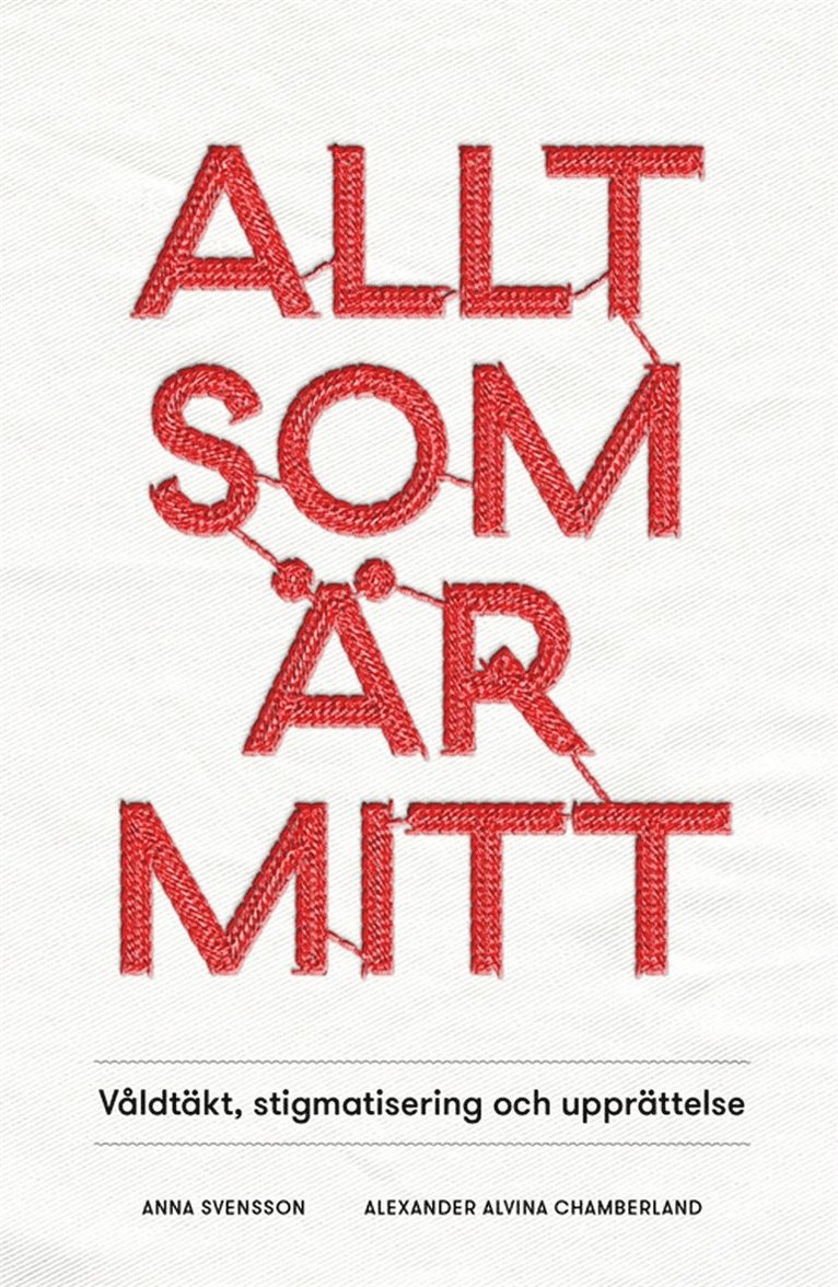 Anna Svensson, Alexander Alvina Chamberland, Anders Örtegren - Allt som är mitt : Våldtäkt, stigmatisering och upprättelse, E-bok