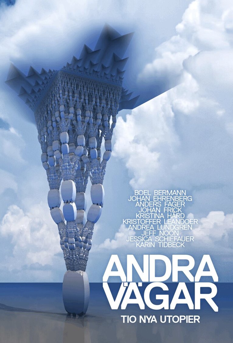 Jeff Noon, Anders Fager, Karin Tidbeck, Johan Ehrenberg, Jessica Schiefauer, Johan Frick, Boel Bermann, Kristina Hård, Kristoffer Leandoer, Andrea Lundgren, Martin S. Halldin - Andra vägar : tio nya utopier, Häftad