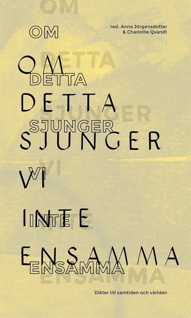 Carolina Thorell, Kjell Espmark, Johannes Anyuru, Kristian Lundberg, Bob Hansson, Hanna Hallgren, Åsa Maria Kraft, Jila Mossaed, Karin Brygger, Iman Mohammed, Malte Persson, Sofia Stenström, Jörgen Lind, Athena Farrokhzad, Jenny Wrangborg, Sara Abdollahi, Seluah Alsaati, Arazo Arif, Helena Boberg, Maria Küchen, Maria, Anna Liv Lidström, Jasim Mohamed, Felicia Mulinari, Erland Edberg, Petra Mölstad, Helene Rådberg, Freke Räihä, Ce(n)sur, Anna Jörgensdotter, Charlotte Qvandt - Om detta sjunger vi inte ensamma : Dikter till samtiden och världen, E-bok