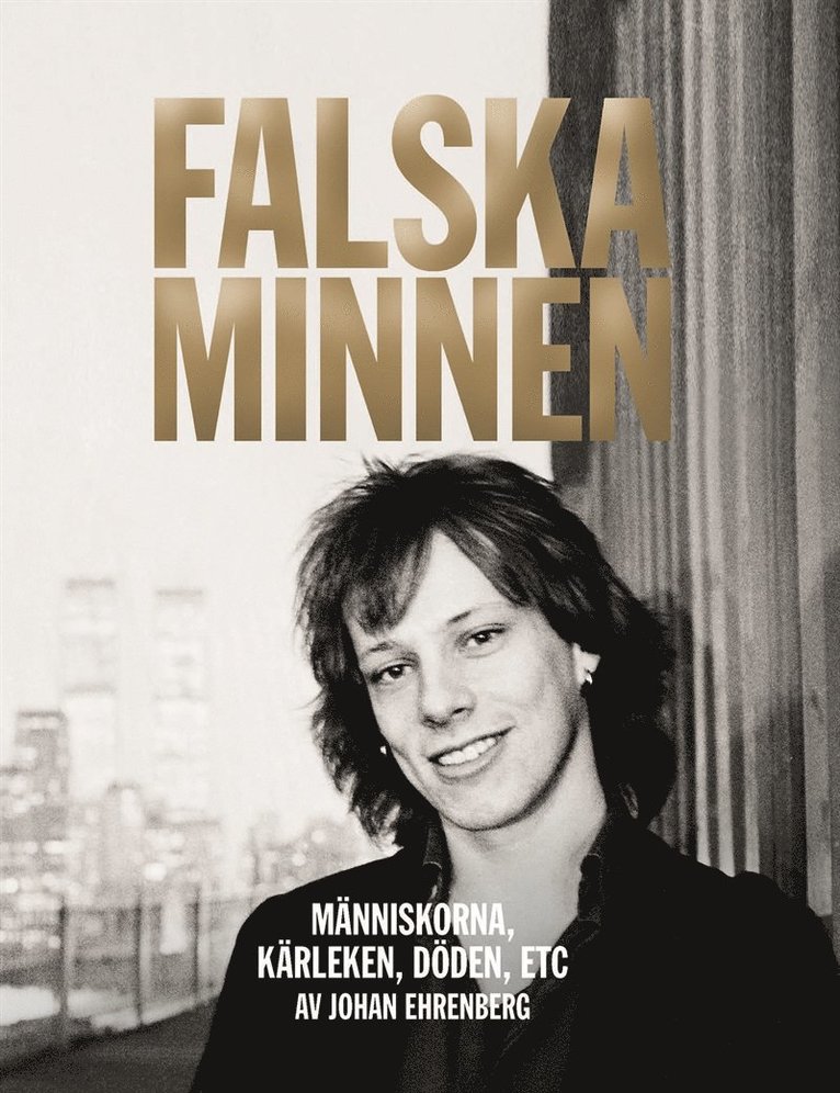 Johan Ehrenberg - Falska minnen : Människorna, kärleken, döden, ETC, E-bok