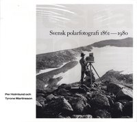 Frusna gonblick : svensk polarfotografi 1861-1980
