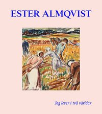Ester Almqvist : Jag lever I två världar