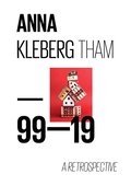 Anna Kleberg Tham : 99-19 a retrospective