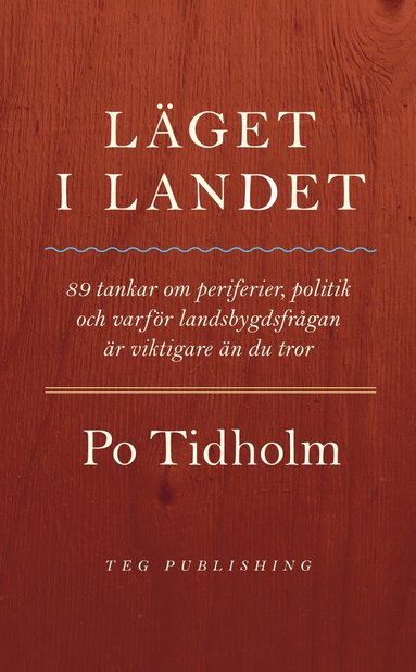 Läget i landet : 89 tankar om periferier politik och varför landsbygdsfrågan är viktigare än du tror