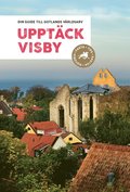 Upptäck Visby : din guide till Gotlands världsarv