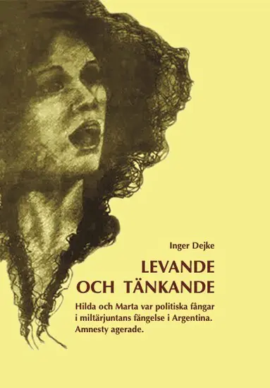 Inger Dejke - Levande och tänkande : Hilda och Marta var politiska fångar i militärjuntans fängelse i Argentina. Amnesty agerande., Häftad