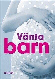Ulla Björklund, Hanne Fjellvang, Susanne Åhlund - Vänta barn (lättläst), Häftad
