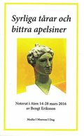 Syrliga trar och bittra apelsiner : noterat i Aten 14-28 mars 2016