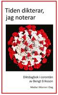 Tiden dikterar, jag noterar. Diktdagbok i coront�n