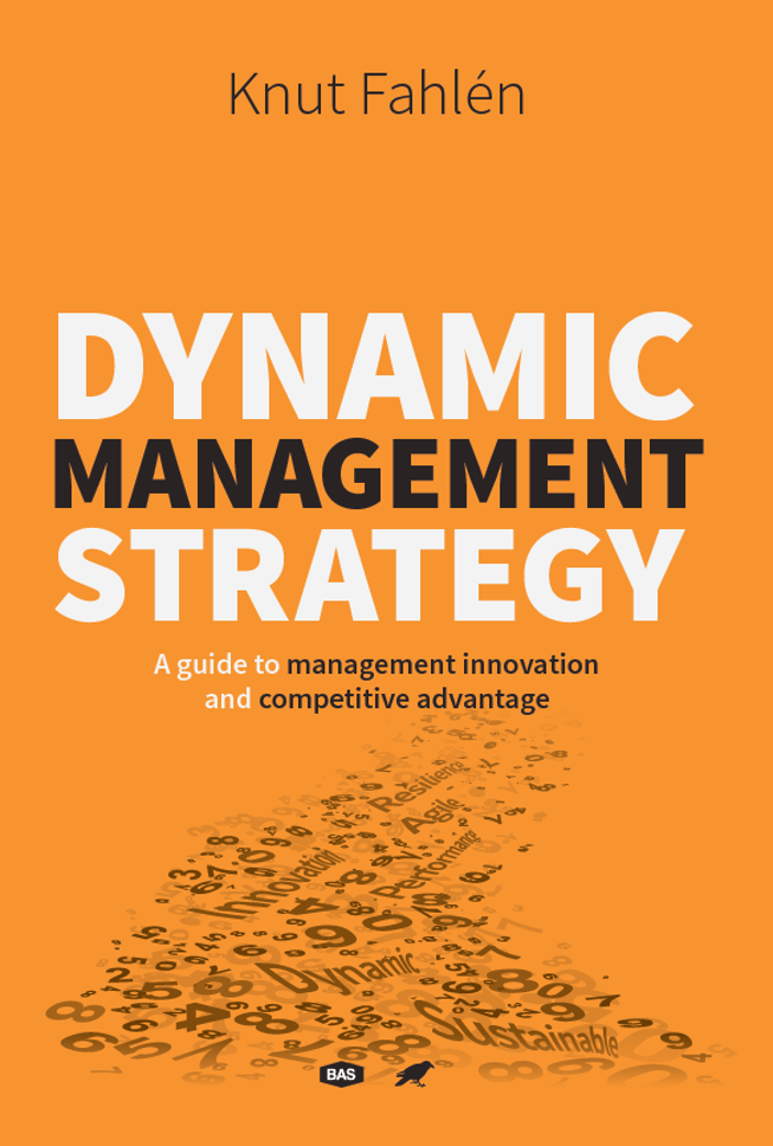 Knut Fahlén - Dynamic Management Strategy - A guide to management innovation and competitive advantage, Häftad