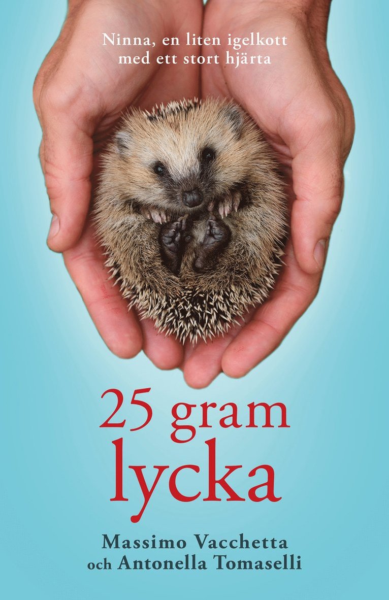 Massimo Vacchetta, Antonella Tomaselli - 25 gram lycka : Ninna, en liten igelkott med ett stort hjärta, E-bok