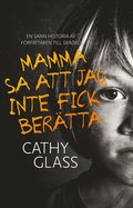 Mamma sa att jag inte fick berätta : den sanna historien om en liten pojkes mörka hemlighet