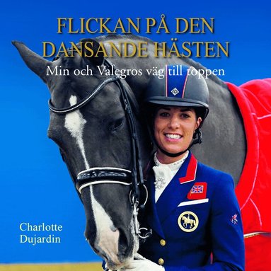 Charlotte Dujardin - Flickan på den dansande hästen : min och Valegros väg till toppen, Ljudbok
