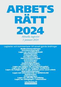 Arbetsrätt 2024 : aktuella lagtexter 1 januari 2024 - lagtexter och kommentarer till senast gjorda ändringar